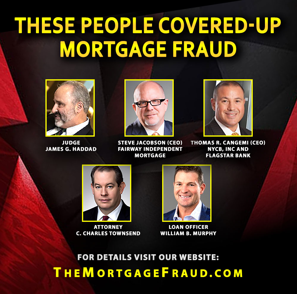 These people covered-up mortgage fraud: Judge James G. Haddad, Steve Jacobson, Thomas R. Cangemi, Attorney C. Charles Townsend, Loan Officer William B. Murphy